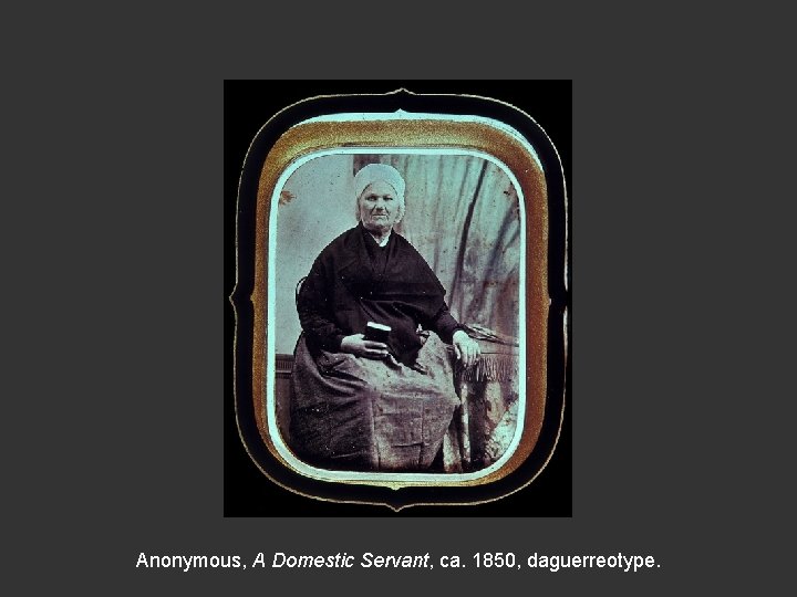 Anonymous, A Domestic Servant, ca. 1850, daguerreotype. 