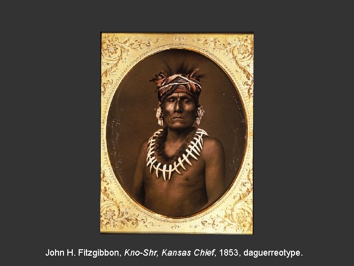 John H. Fitzgibbon, Kno-Shr, Kansas Chief, 1853, daguerreotype. 