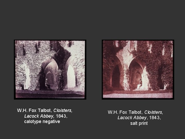 W. H. Fox Talbot, Cloisters, Lacock Abbey, 1843, calotype negative W. H. Fox Talbot,