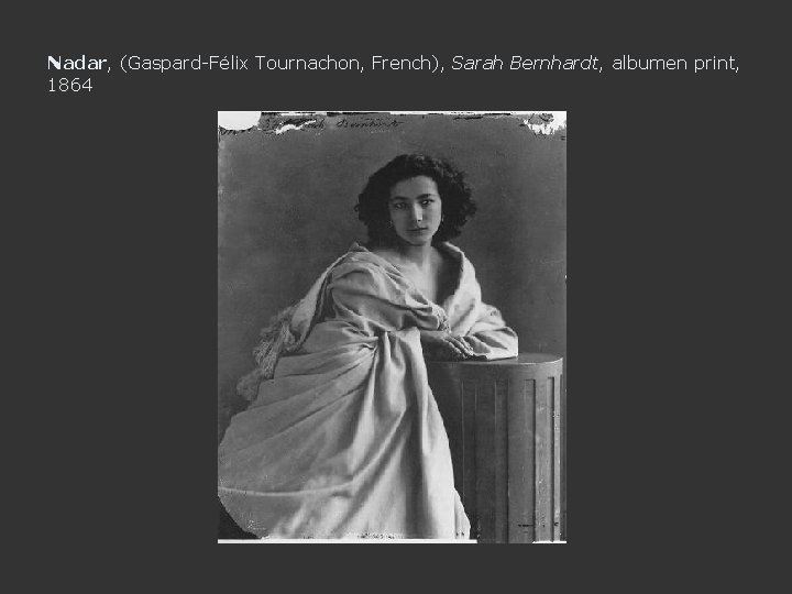 Nadar, (Gaspard-Félix Tournachon, French), Sarah Bernhardt, albumen print, 1864 