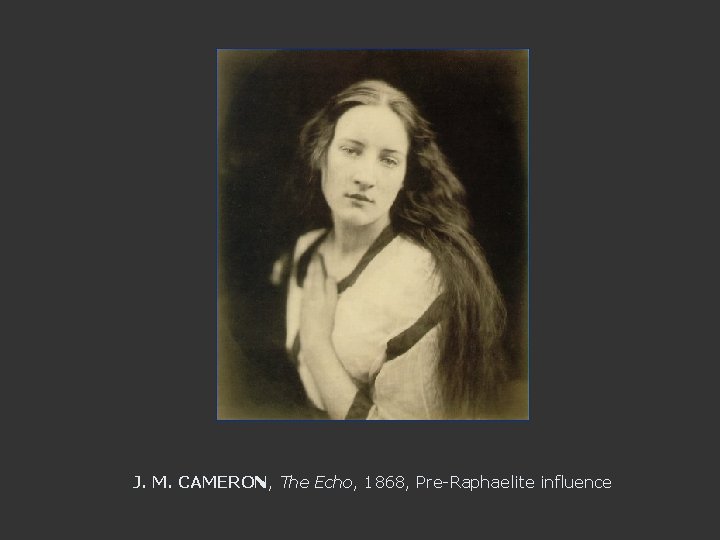 J. M. CAMERON, The Echo, 1868, Pre-Raphaelite influence 