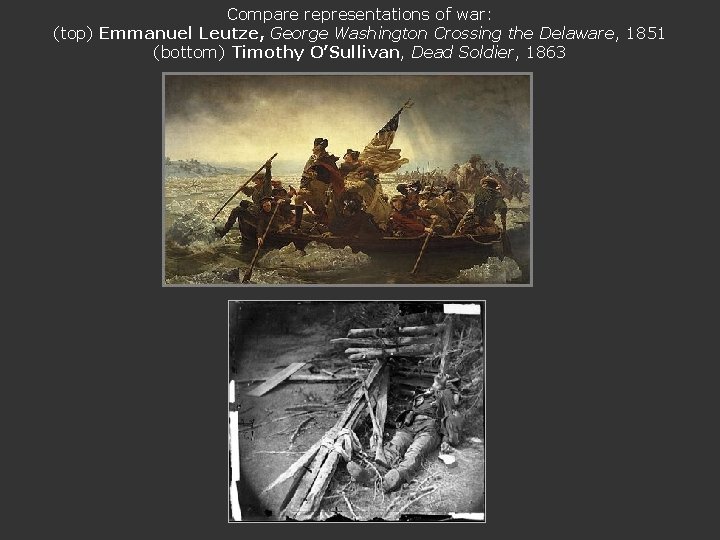 Compare representations of war: (top) Emmanuel Leutze, George Washington Crossing the Delaware, 1851 (bottom)