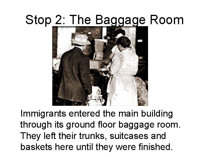 Stop 2: The Baggage Room Immigrants entered the main building through its ground floor