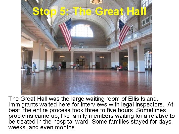 Stop 5: The Great Hall was the large waiting room of Ellis Island. Immigrants