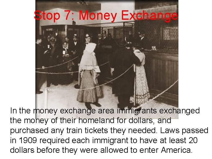 Stop 7: Money Exchange In the money exchange area immigrants exchanged the money of