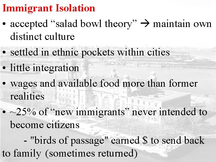Immigrant Isolation • accepted “salad bowl theory” maintain own distinct culture • settled in