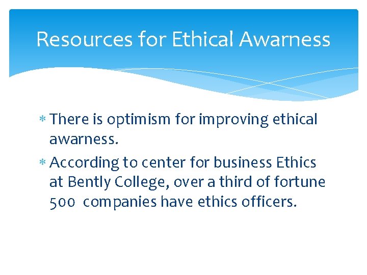 Resources for Ethical Awarness There is optimism for improving ethical awarness. According to center