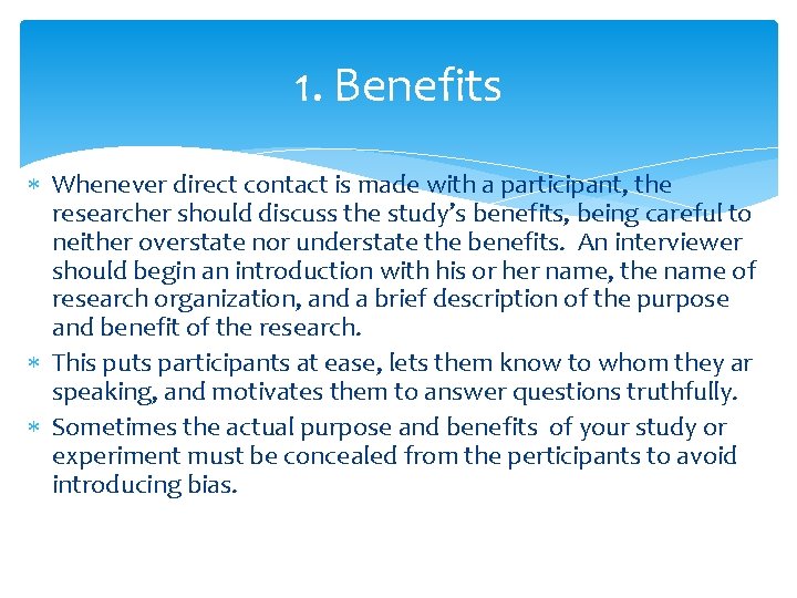 1. Benefits Whenever direct contact is made with a participant, the researcher should discuss