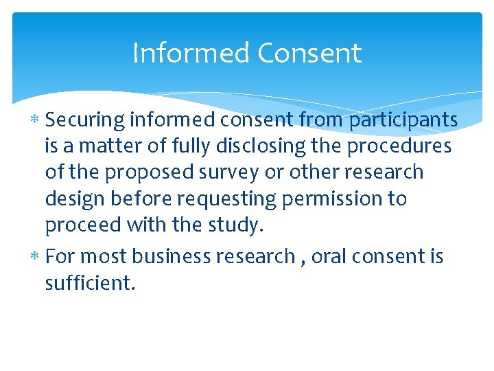 Informed Consent Securing informed consent from participants is a matter of fully disclosing the