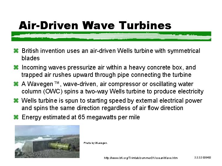 Air-Driven Wave Turbines z British invention uses an air-driven Wells turbine with symmetrical blades