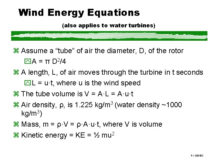 Wind Energy Equations (also applies to water turbines) z Assume a “tube” of air