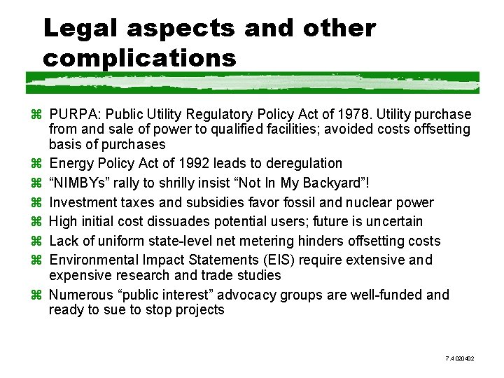 Legal aspects and other complications z PURPA: Public Utility Regulatory Policy Act of 1978.