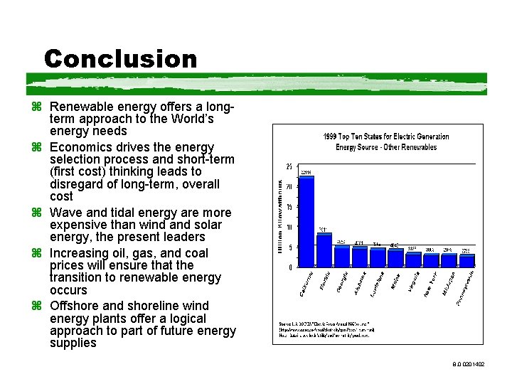 Conclusion z Renewable energy offers a longterm approach to the World’s energy needs z