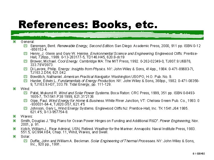 References: Books, etc. z z z General: y Sørensen, Bent. Renewable Energy, Second Edition.