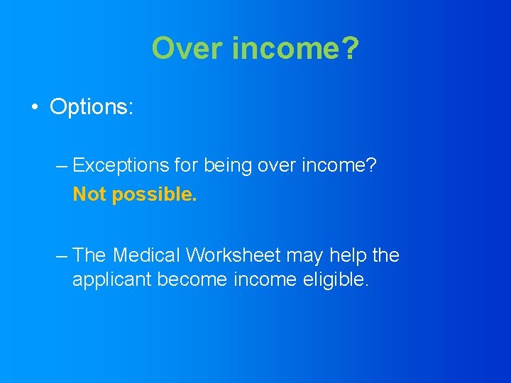 Over income? • Options: – Exceptions for being over income? Not possible. – The