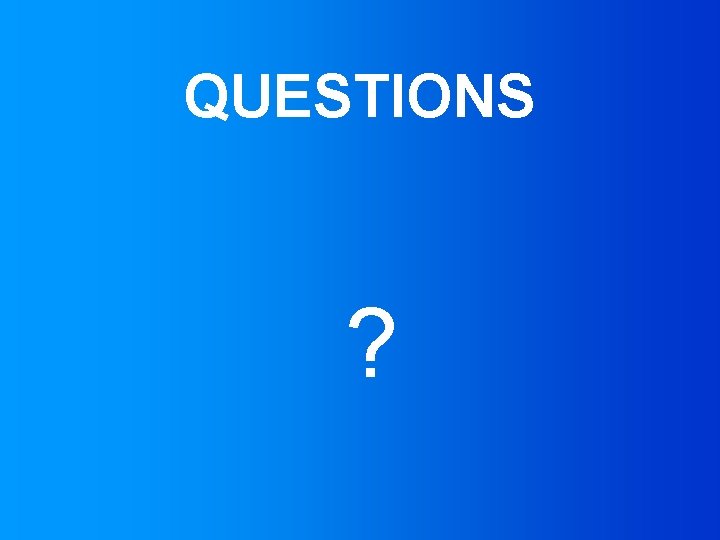 QUESTIONS ? 
