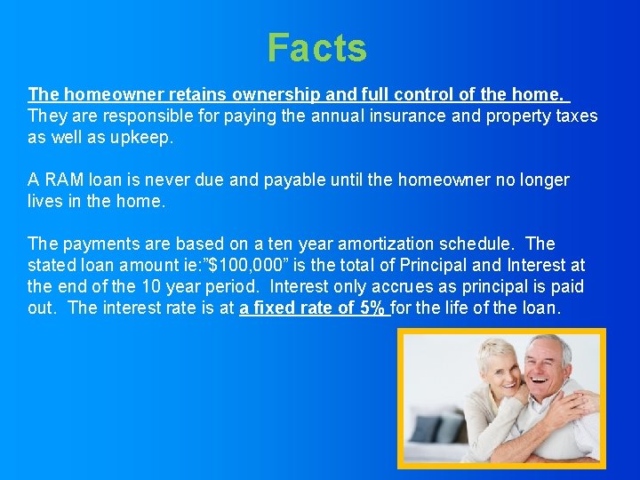 Facts The homeowner retains ownership and full control of the home. They are responsible