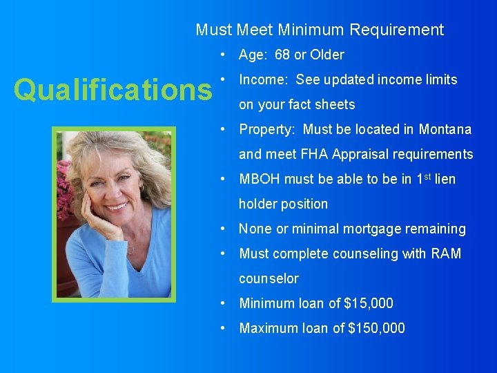 Must Meet Minimum Requirement • Age: 68 or Older Qualifications • Income: See updated