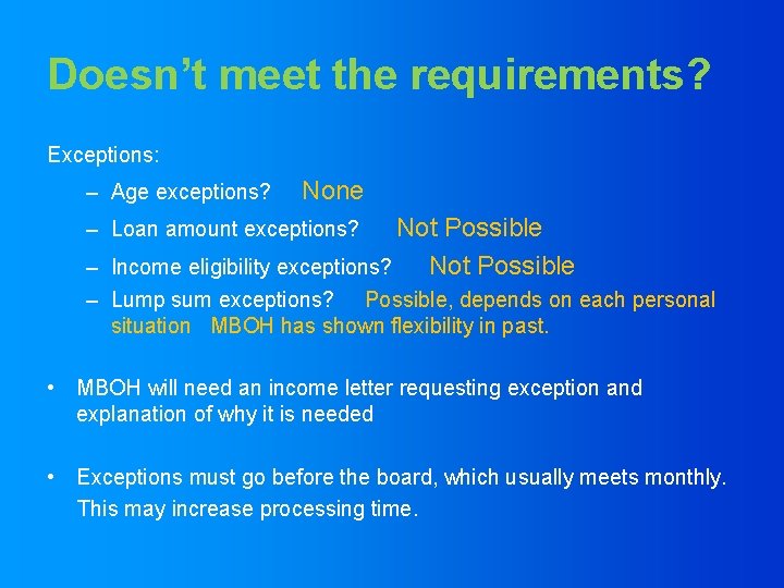 Doesn’t meet the requirements? Exceptions: – Age exceptions? None Not Possible – Income eligibility