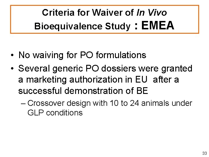 Criteria for Waiver of In Vivo Bioequivalence Study : EMEA • No waiving for