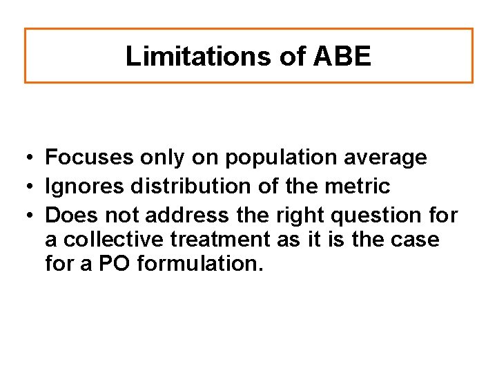 Limitations of ABE • Focuses only on population average • Ignores distribution of the