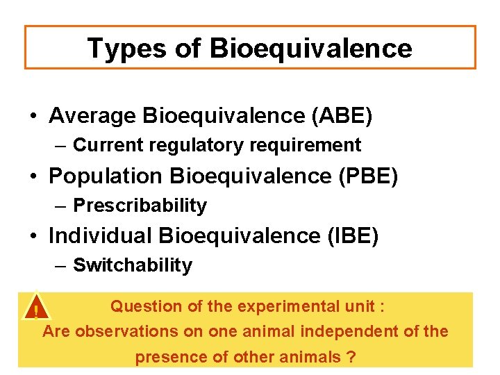 Types of Bioequivalence • Average Bioequivalence (ABE) – Current regulatory requirement • Population Bioequivalence