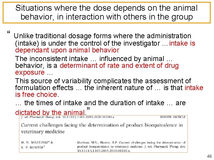 Situations where the dose depends on the animal behavior, in interaction with others in