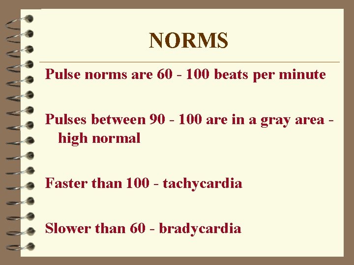 NORMS Pulse norms are 60 - 100 beats per minute Pulses between 90 -