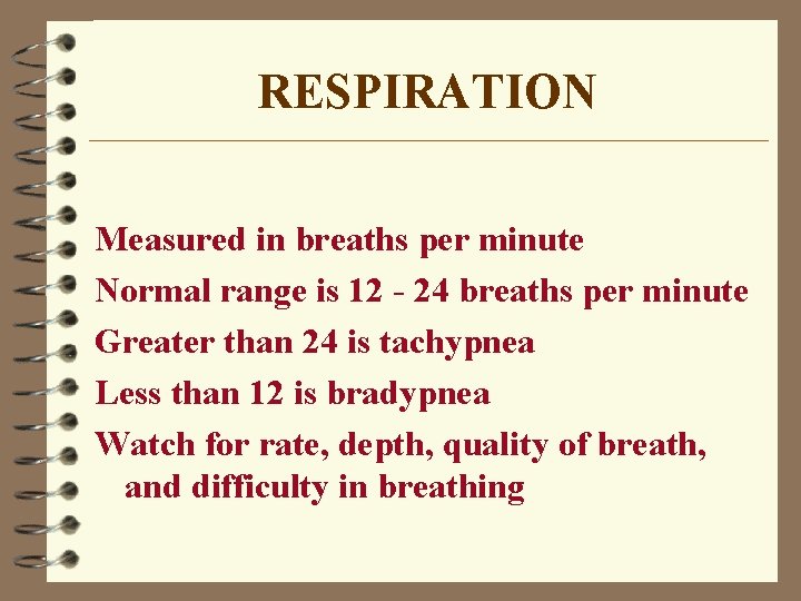 RESPIRATION Measured in breaths per minute Normal range is 12 - 24 breaths per