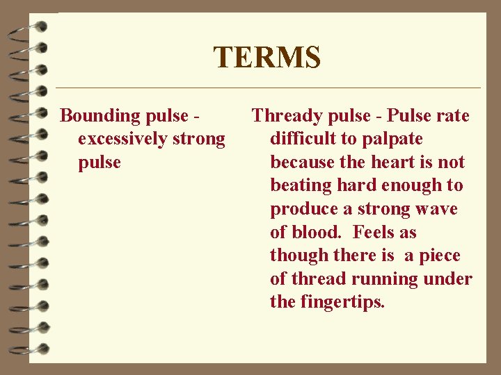 TERMS Bounding pulse excessively strong pulse Thready pulse - Pulse rate difficult to palpate