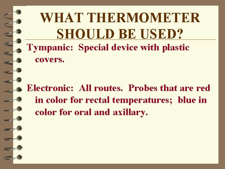 WHAT THERMOMETER SHOULD BE USED? Tympanic: Special device with plastic covers. Electronic: All routes.