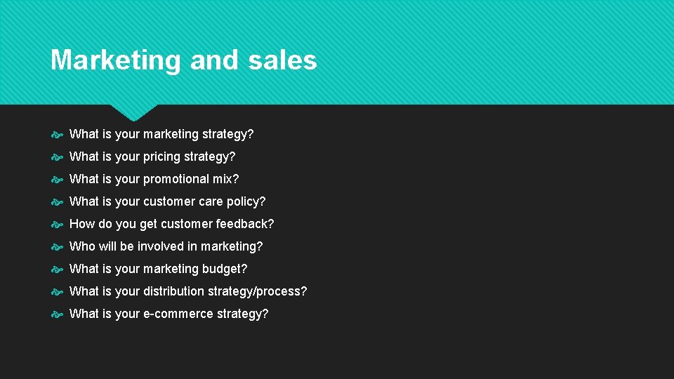 Marketing and sales What is your marketing strategy? What is your pricing strategy? What