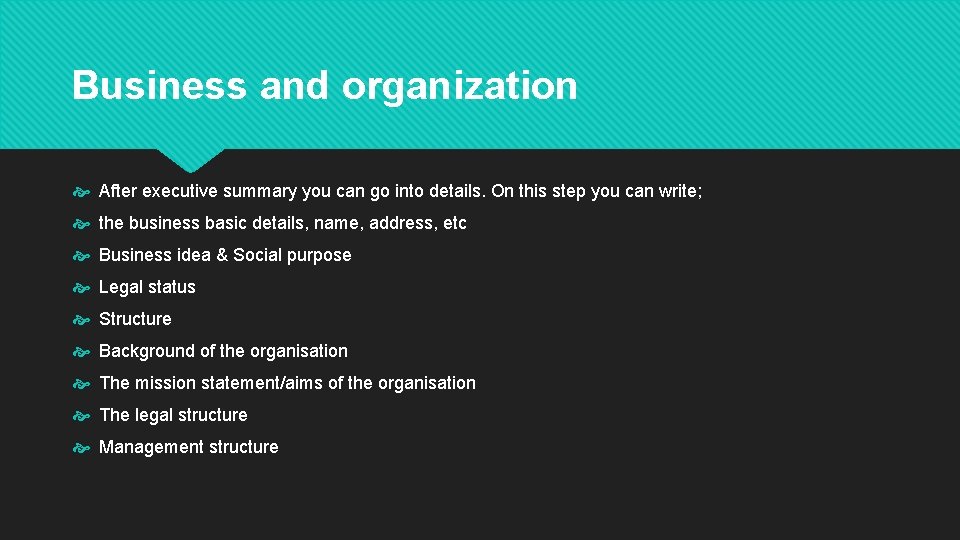 Business and organization After executive summary you can go into details. On this step