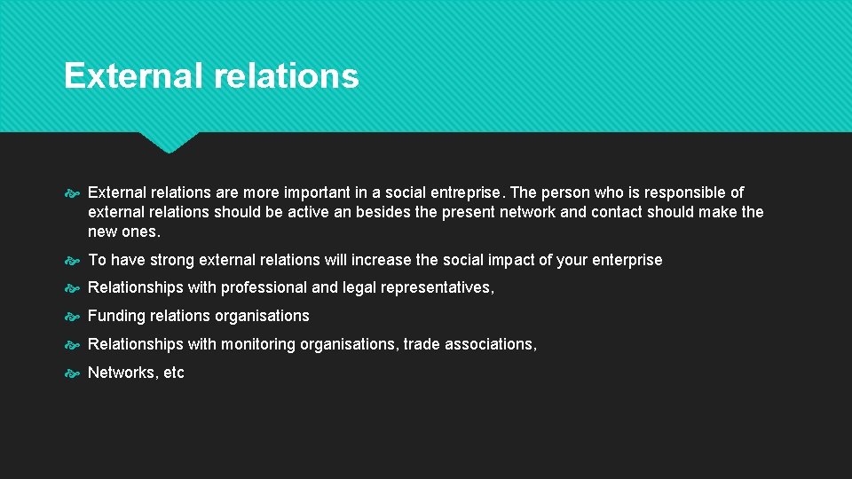 External relations are more important in a social entreprise. The person who is responsible