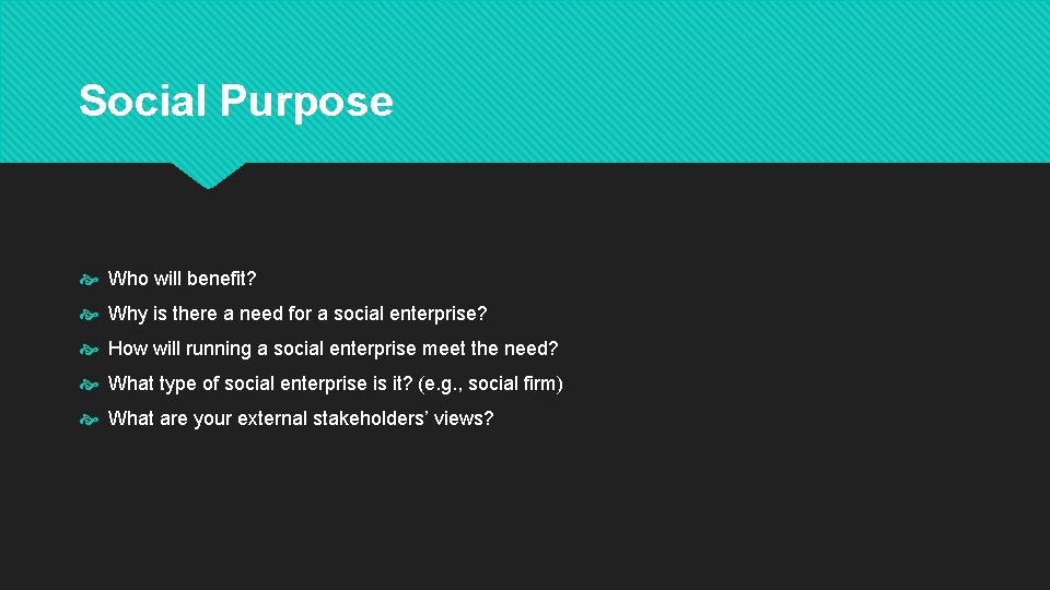 Social Purpose Who will benefit? Why is there a need for a social enterprise?