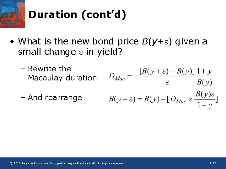 Duration (cont’d) • What is the new bond price B(y+e) given a small change