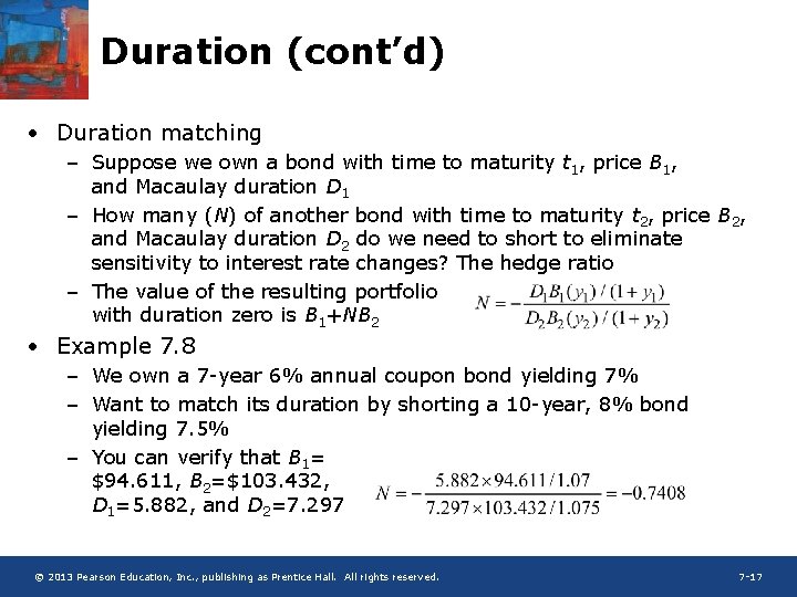 Duration (cont’d) • Duration matching – Suppose we own a bond with time to