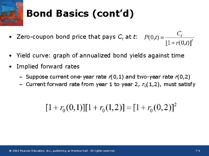 Bond Basics (cont’d) • Zero-coupon bond price that pays Ct at t: • Yield