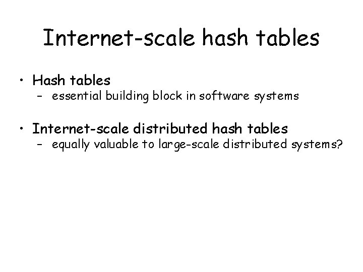 Internet-scale hash tables • Hash tables – essential building block in software systems •