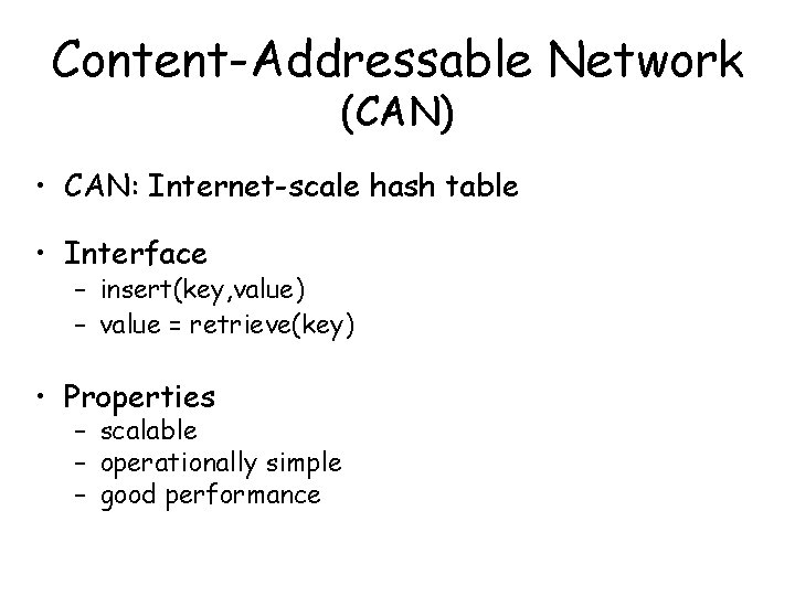 Content-Addressable Network (CAN) • CAN: Internet-scale hash table • Interface – insert(key, value) –