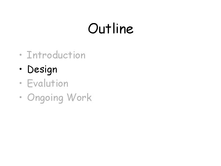 Outline • • Introduction Design Evalution Ongoing Work 