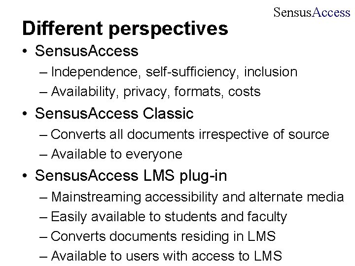 Different perspectives Sensus. Access • Sensus. Access – Independence, self-sufficiency, inclusion – Availability, privacy,