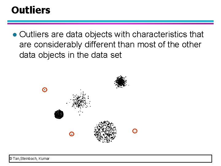 Outliers l Outliers are data objects with characteristics that are considerably different than most