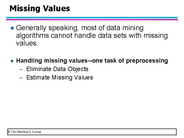 Missing Values l Generally speaking, most of data mining algorithms cannot handle data sets