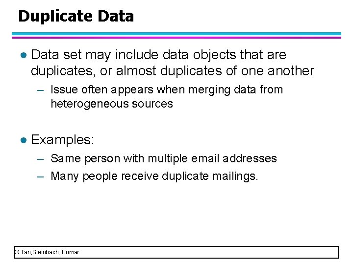 Duplicate Data l Data set may include data objects that are duplicates, or almost