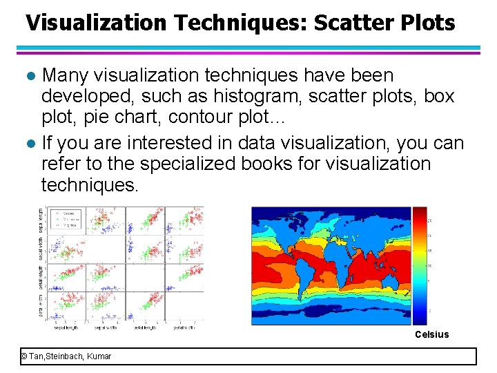 Visualization Techniques: Scatter Plots Many visualization techniques have been developed, such as histogram, scatter