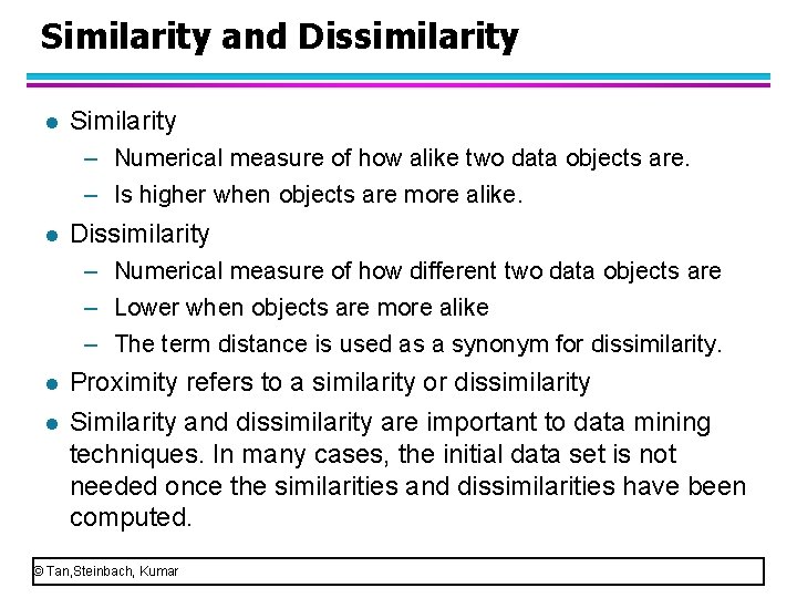 Similarity and Dissimilarity l Similarity – Numerical measure of how alike two data objects