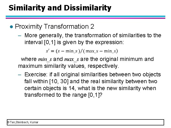 Similarity and Dissimilarity l Proximity Transformation 2 – More generally, the transformation of similarities