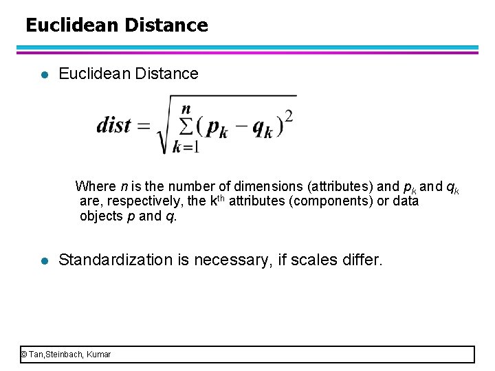 Euclidean Distance l Euclidean Distance Where n is the number of dimensions (attributes) and