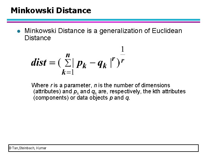 Minkowski Distance l Minkowski Distance is a generalization of Euclidean Distance Where r is